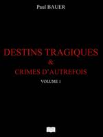 Destins tragiques & crimes d'autrefois