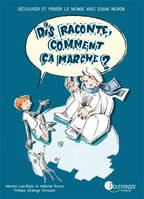 Dis raconte, comment ça marche ?, Découvrir et penser le monde avec Edgar Morin