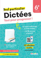 Prof particulier - Dictées 6e, Tout pour progresser ! Des dictées sonorisées pour travailler en autonomie et toutes les règles à connaître