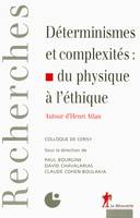 Déterminismes et complexités : du physique à l'éthique, du physique à l'éthique