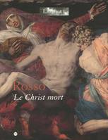 rosso le christ mort, [exposition, Paris, Musée du Louvre, 22 septembre 2004-3 janvier 2005]