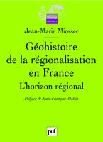 GEOHISTOIRE DE LA REGIONNALISATION EN FRANCE, L'horizon régional. Préface de Jean-François Mattéi