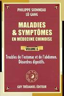 Maladies et symptômes en médecine chinoise., Volume 6, Troubles de l'estomac et de l'abdomen, désordres digestifs, Maladie et symptomes en médecine chinoise (volume 6)