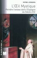 L'oeil mystique peindre l'extase dans l'Espagne du Siècle d'or