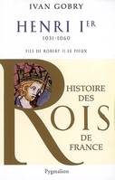 Histoire des rois de France., Histoire des Rois de France - Henri Ier, 1031-1060, Fils de Robert II le Pieux
