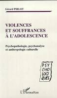 VIOLENCES ET SOUFFRANCES À L'ADOLESCENCE, Psychopathologie, psychanalyse et anthropologie culturelle