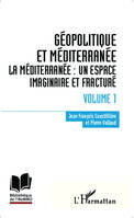 1, Géopolitique et Méditerranée, Volume 1 - La Méditerranée : un espace imaginaire et fracturé