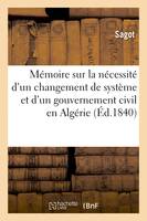 Mémoire sur la nécessité d'un changement de système et d'un gouvernement civil en Algérie, adressé aux Chambres législatives de France par la Société coloniale d'Alger, 24-27 février 1840