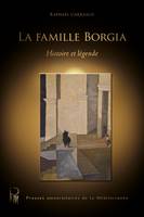 La famille Borgia, Histoire et légende