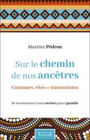 Sur le chemin de nos ancêtres, Coutumes, rites et transmission