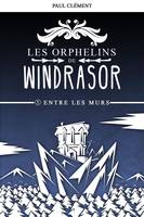 Les orphelins de Windrasor, 1, Entre les murs