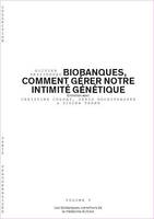 Biobanques, comment gérer notre intimité génétique - Volume 4/6, Les biobanques, carrefours de la médecine du futur