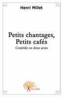 Petits chantages, Petits cafés, Comédie en deux actes