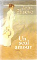 Un seul amour. Roman traduit de l'américain. [Relié] by SHREVE (Anita)