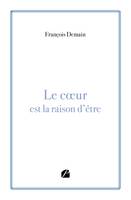 Le coeur est la raison d'être