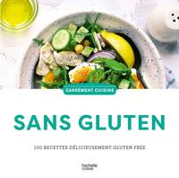 Sans gluten, 100 recettes délicieusement gluten free