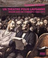 Un théâtre pour Lausanne, Douze ans de combats, 1860-1872