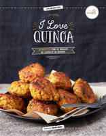 I love quinoa, 40 recettes pour se régaler de l'apéritif au dessert