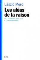 Les Aléas de la raison. De la théorie des jeux à la psychologie, de la théorie des jeux à la psychologie