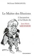 Le Maître des illusions : L'Ascension et la chute de Jean-Marie Messier, l'ascension et la chute de Jean-Marie Messier