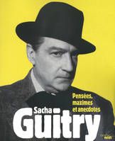 Sacha Guitry - Pensées, maximes et anecdotes