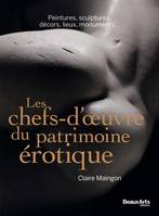 Les chefs-d'oeuvre du patrimoine érotique, Peintures, sculptures, monuments, décors, lieux insolites