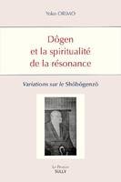 Dôgen et la spiritualité de la résonance, Variations sur le Shôbôgenzô