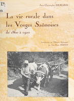 La vie rurale dans les Vosges saônoises de 1860 à 1920, Avec une introduction sur l'histoire géologique par Jean-Pierre Perney