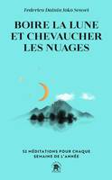 Boire la lune et chevaucher les nuages, 52 méditations pour chaque semaine de l'année