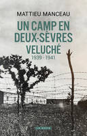 CAMP EN DEUX-SEVRES - VELUCHE 1939-1941(GESTE) (COLL. HISTOIRE et; RECITS)