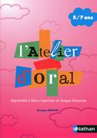 L'atelier d'oral, 5-7 ans / apprendre à bien s'exprimer en langue française