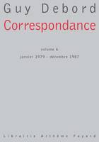 Correspondance / Guy Debord., Volume VI, Janvier 1979-décembre 1987, Correspondance, Volume 6 <br>janvier 1979 - décembre 1987