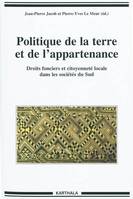 Politique de la terre et de l'appartenance - droits fonciers et citoyenneté locale dans les sociétés du Sud, droits fonciers et citoyenneté locale dans les sociétés du Sud