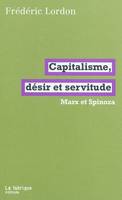 Capitalisme, désir et servitude, Marx et Spinoza