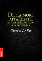 De la mort apparente, et des inhumations prématurées, de comment une société peut s'assurer de la mort réelle, et des histoires qui témoignent qu'on n'y parvient pas toujours