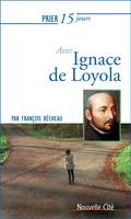 Prier 15 jours avec Ignace de Loyola Ned