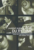 L'âge du rythme - cinéma, musicalité et culture du corps dans les théories françaises des années 1910-1930