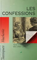 Livres I à IV, LES CONFESSIONS DE ROUSSEAU. Texte intégral des livres 1 à 4