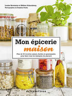 Mon épicerie maison, Plus de 50 recettes saines, faciles et gourmandes pour faire tous les basiques du placard