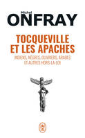 Tocqueville et les Apaches, Indiens, nègres, ouvriers, Arabes et autres hors-la-loi