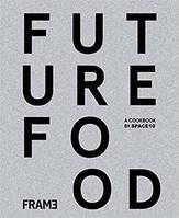Future Food Today: Cookbook by SPACE10 /anglais