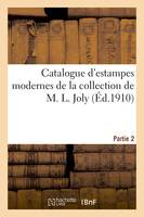 Catalogue d'estampes modernes de la collection de M. L. Joly. Partie 2