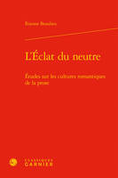 L'éclat du neutre, Études sur les cultures romantiques de la prose