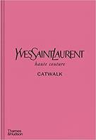 Yves Saint Laurent Catwalk: The Complete Haute Couture Collections 1962-2002 /anglais