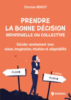 Prendre la bonne décision individuelle ou collective, Décider sereinement avec raison, imagination, intuition et adaptabilité