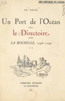 Un port de l'océan sous le Directoire : La Rochelle, 1796-1799