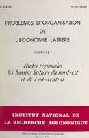 Problèmes d'organisation de l'économie laitière (1). Études régionales, les bassins laitiers du Nord-Est et de l'Est-central