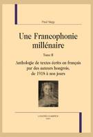 Une Francophonie millénaire T2 et fin, Anthologie de textes écrits en français par des auteurs hongrois : De 1918 à nos jours.