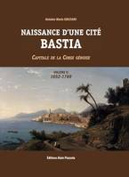 Naissance d'une cité, Bastia volume 2, Capitale de la Corse génoise 1652-1769