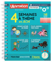 4 semaines à thème en ACM, Voyages autour du monde, filles-garçons, tous égaux, la nature sous la loupe, le numérique sans écran